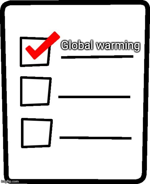 Checklist | Global warming | image tagged in checklist | made w/ Imgflip meme maker