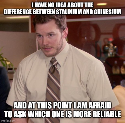 I need some material for building a non-cardboard house | I HAVE NO IDEA ABOUT THE DIFFERENCE BETWEEN STALINIUM AND CHINESIUM; AND AT THIS POINT I AM AFRAID TO ASK WHICH ONE IS MORE RELIABLE | image tagged in memes,afraid to ask andy | made w/ Imgflip meme maker