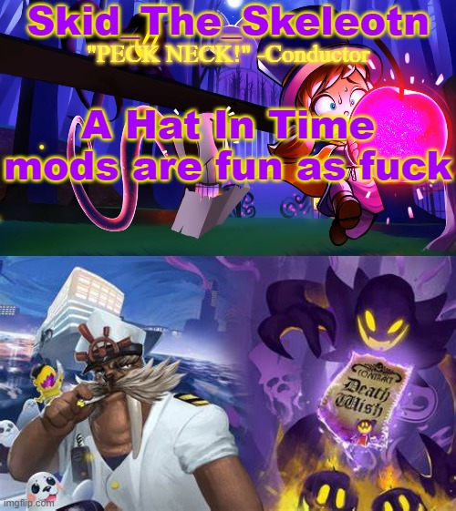 I don't even have the game, but I know | A Hat In Time mods are fun as fuck | image tagged in skid/toof's a hat in time temp | made w/ Imgflip meme maker