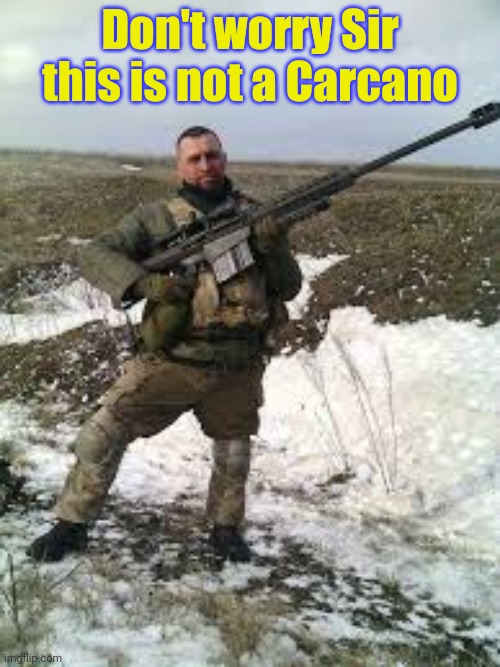 Don't worry Sir this is not a Carcano | made w/ Imgflip meme maker