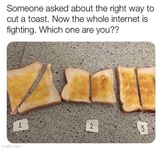 A question for all of you: | image tagged in bread,question,cutting,who are you | made w/ Imgflip meme maker
