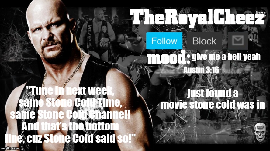 TheRoyalCheez Stone Cold template | give me a hell yeah; just found a movie stone cold was in | image tagged in theroyalcheez stone cold template | made w/ Imgflip meme maker