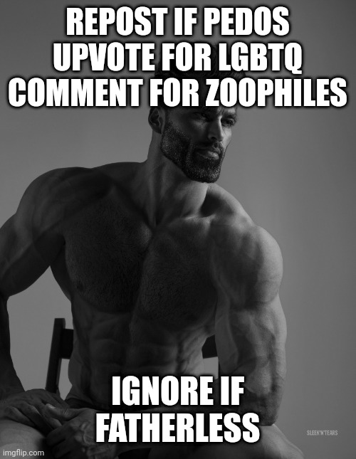 Change title if Dreamgender | REPOST IF PEDOS
UPVOTE FOR LGBTQ
COMMENT FOR ZOOPHILES; IGNORE IF FATHERLESS | image tagged in giga chad | made w/ Imgflip meme maker