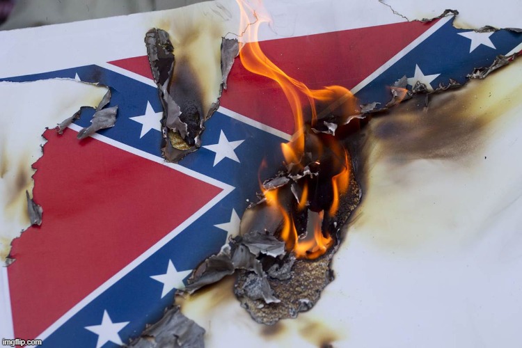 Felt good, might delete later | image tagged in burning confederate flag | made w/ Imgflip meme maker