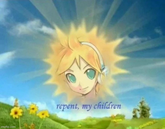 repent my children | image tagged in repent my children | made w/ Imgflip meme maker