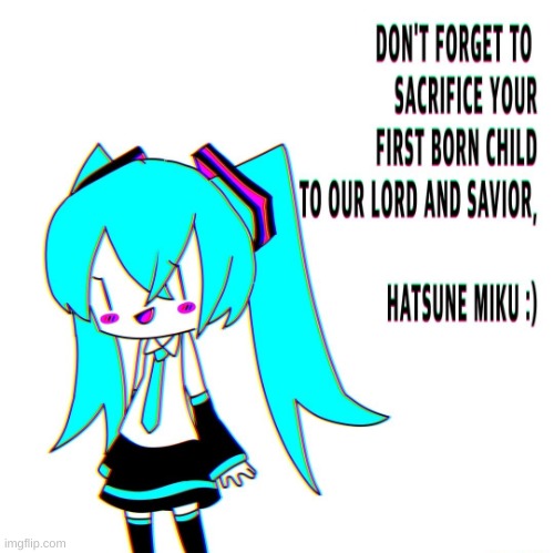 -- gumi and mayu are just as good as miku -- | image tagged in sacrifice ur child | made w/ Imgflip meme maker