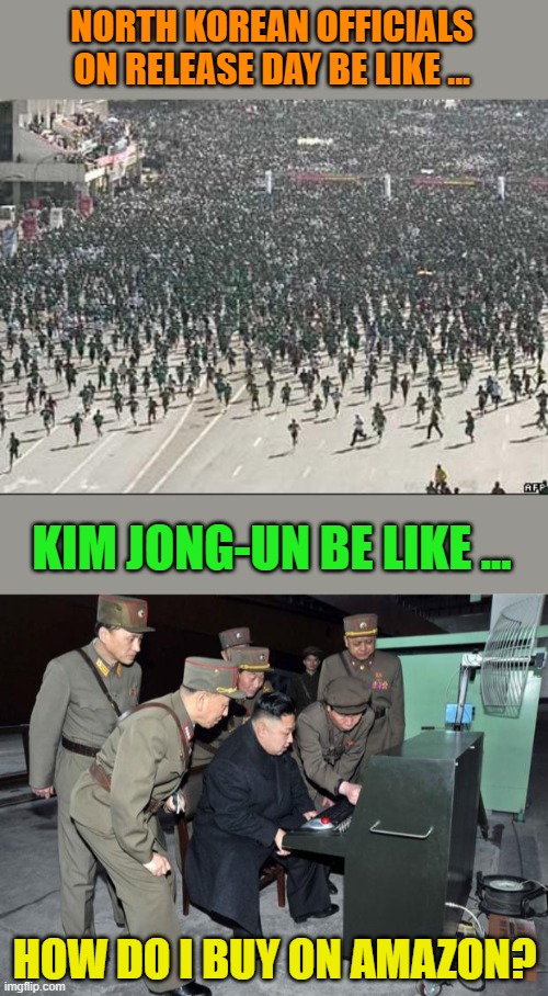 NORTH KOREAN OFFICIALS ON RELEASE DAY BE LIKE ... KIM JONG-UN BE LIKE ... HOW DO I BUY ON AMAZON? | image tagged in crowd rush,kim jong un computer | made w/ Imgflip meme maker