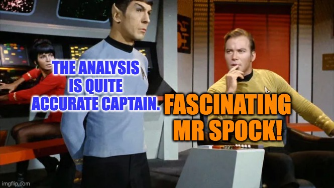 Fascinated Kirk | THE ANALYSIS IS QUITE ACCURATE CAPTAIN. FASCINATING MR SPOCK! | image tagged in star trek,captain kirk,mr spock,logic,fascinated,christianity | made w/ Imgflip meme maker