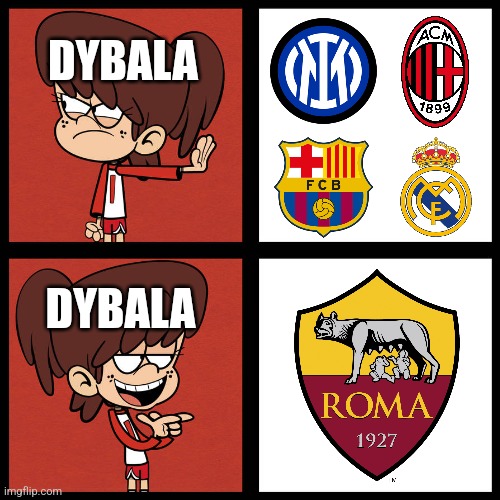 Dybala choosing Roma be like | DYBALA; DYBALA | image tagged in hotline blynng,italy,futbol,the loud house,memes | made w/ Imgflip meme maker