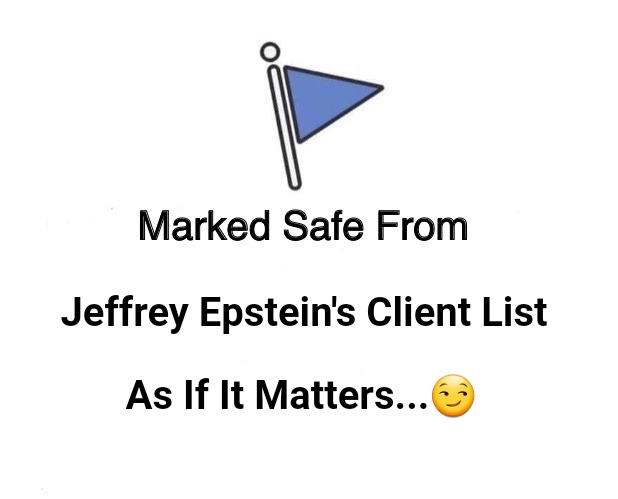 Client List Safe | Jeffrey Epstein's Client List; As If It Matters...😏 | image tagged in marked safe from,bill clinton,jeffrey epstein,prince andrew,harvey weinstein,sexual predator | made w/ Imgflip meme maker
