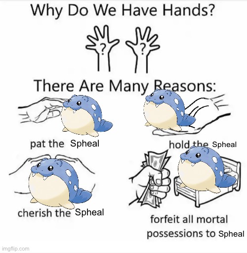 Why do we have hands? (all blank) | Spheal Spheal Spheal Spheal | image tagged in why do we have hands all blank | made w/ Imgflip meme maker