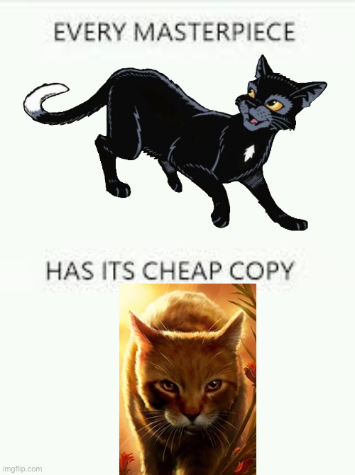 Alderheart is budget Ravenpaw | image tagged in every masterpiece has its cheap copy | made w/ Imgflip meme maker
