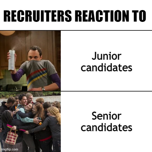 Recruitment junior senior | RECRUITERS REACTION TO; Junior candidates; Senior candidates | image tagged in germaphobe contrast | made w/ Imgflip meme maker