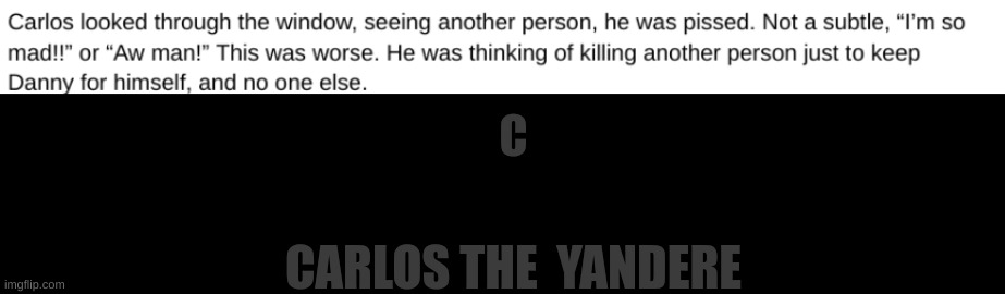 C; CARLOS THE  YANDERE | made w/ Imgflip meme maker