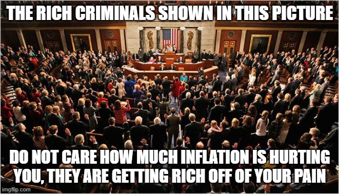 Step one, admit you have a problem | THE RICH CRIMINALS SHOWN IN THIS PICTURE; DO NOT CARE HOW MUCH INFLATION IS HURTING YOU, THEY ARE GETTING RICH OFF OF YOUR PAIN | image tagged in congress,criminals in office,democrat war on america,vote out incumbents,insider trading,elite privilege | made w/ Imgflip meme maker