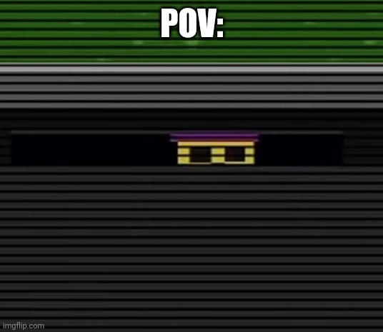 POV: | made w/ Imgflip meme maker