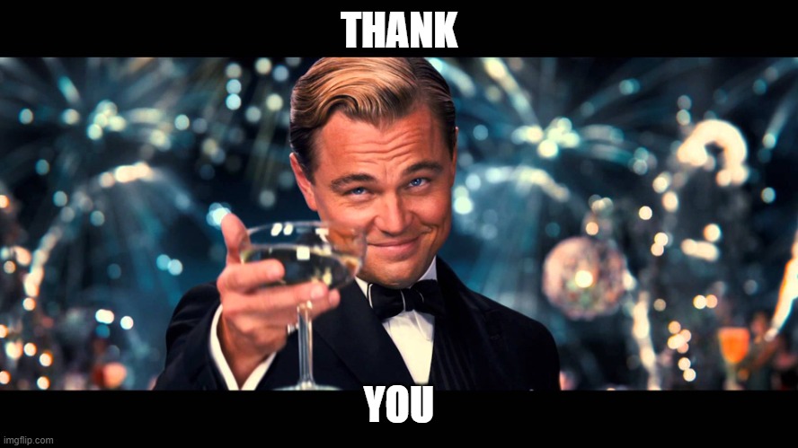 lionardo dicaprio thank you | THANK YOU | image tagged in lionardo dicaprio thank you | made w/ Imgflip meme maker