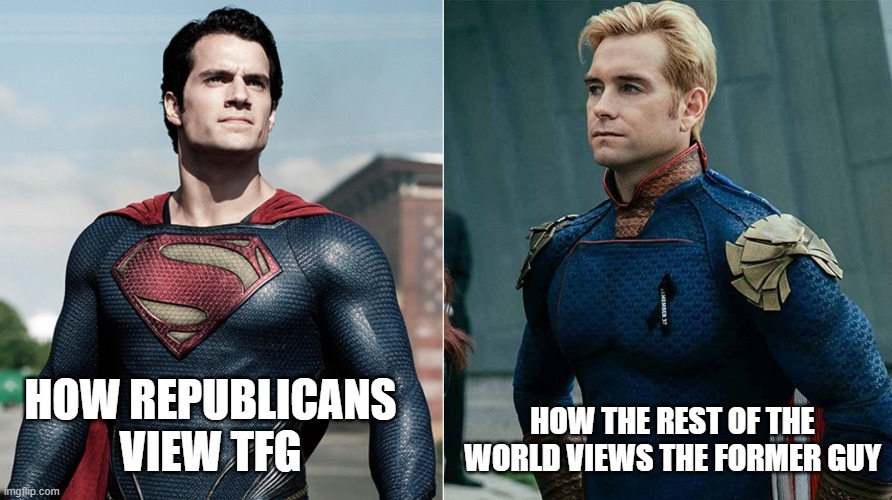 Superman vs Homelander | HOW THE REST OF THE WORLD VIEWS THE FORMER GUY; HOW REPUBLICANS VIEW TFG | image tagged in superman vs homelander | made w/ Imgflip meme maker