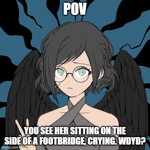 rules in tags. males prefered but not required. | POV; YOU SEE HER SITTING ON THE SIDE OF A FOOTBRIDGE, CRYING. WDYD? | image tagged in no joke ocs,no erp you sicko,no military ocs,no bambi,romance allowed if desired | made w/ Imgflip meme maker