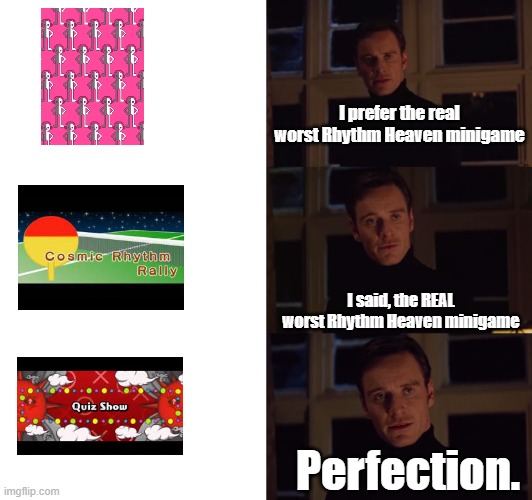 Can we even call Quiz Show a rhythm game? There's no music or rhythm. | I prefer the real worst Rhythm Heaven minigame; I said, the REAL worst Rhythm Heaven minigame; Perfection. | image tagged in perfection,rhythm heaven | made w/ Imgflip meme maker