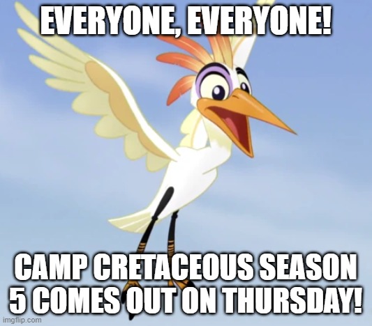 *excited noises* | EVERYONE, EVERYONE! CAMP CRETACEOUS SEASON 5 COMES OUT ON THURSDAY! | image tagged in everyone everyone,camp cretaceous,jurassic world | made w/ Imgflip meme maker