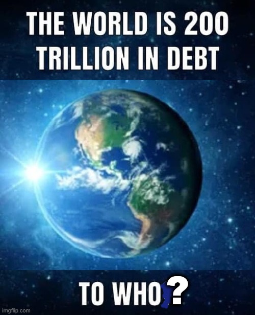 World Debt ? | ? | image tagged in spongebob money | made w/ Imgflip meme maker