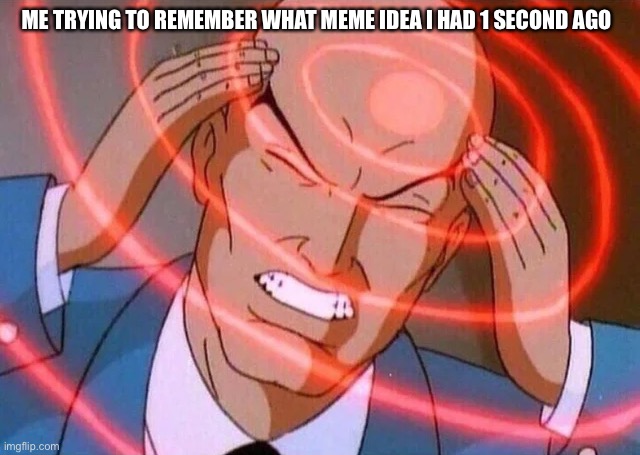 Y E S | ME TRYING TO REMEMBER WHAT MEME IDEA I HAD 1 SECOND AGO | image tagged in trying to remember | made w/ Imgflip meme maker