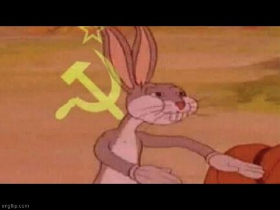 Communist Bugs Bunny | image tagged in communist bugs bunny | made w/ Imgflip meme maker