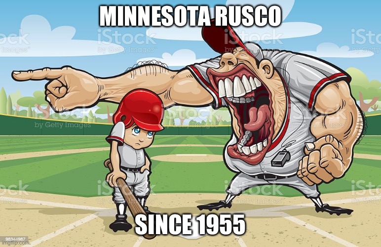 Baseball coach yelling at kid | MINNESOTA RUSCO; SINCE 1955 | image tagged in baseball coach yelling at kid | made w/ Imgflip meme maker