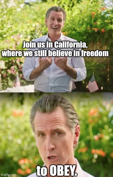 DeSantis-envious Gavin Newsom invites us to the land of rolling blackouts and brand new mask mandates | Join us in California, where we still believe in freedom; to OBEY. | image tagged in gavin newsom bs,liberal hypocrisy,draconian california,authoritarian,envious,oppression | made w/ Imgflip meme maker