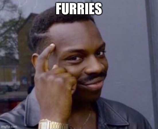 FURRIES | image tagged in black guy pointing at head | made w/ Imgflip meme maker