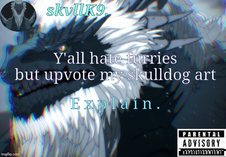 avizandum. | Y'all hate furries but upvote my skulldog art; E x p l a i n . | image tagged in avizandum | made w/ Imgflip meme maker