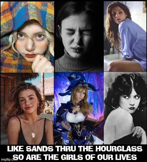 LIKE SANDS THRU THE HOURGLASS SO ARE THE GIRLS OF OUR LIVES | made w/ Imgflip meme maker