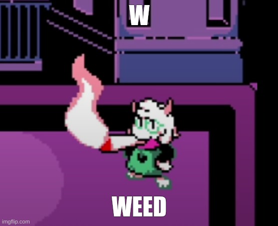W; WEED | image tagged in weed | made w/ Imgflip meme maker