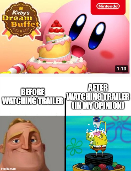 AFTER WATCHING TRAILER (IN MY OPINION); BEFORE WATCHING TRAILER | image tagged in teacher's copy,mr incredible becoming uncanny,spongebob,kirby | made w/ Imgflip meme maker