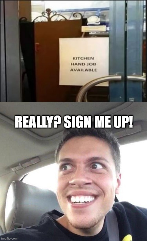 Best Restaurant Ever | REALLY? SIGN ME UP! | image tagged in eager | made w/ Imgflip meme maker