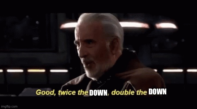Twice the pride, double the fall | DOWN DOWN | image tagged in twice the pride double the fall | made w/ Imgflip meme maker
