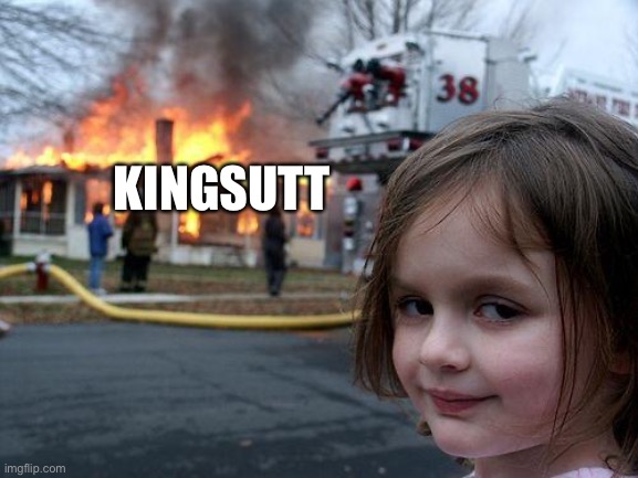 Disaster Girl Meme | KINGSUTT | image tagged in memes,disaster girl | made w/ Imgflip meme maker