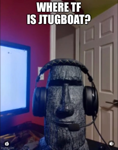 WHERE TF IS JTUGBOAT? | made w/ Imgflip meme maker