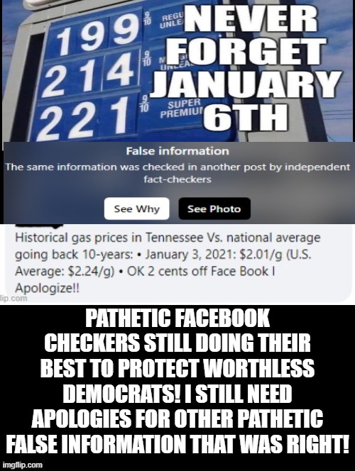 Pathetic Facebook checkers still doing their best to protect worthless democrats! |  PATHETIC FACEBOOK CHECKERS STILL DOING THEIR BEST TO PROTECT WORTHLESS DEMOCRATS! I STILL NEED APOLOGIES FOR OTHER PATHETIC FALSE INFORMATION THAT WAS RIGHT! | image tagged in fact check,facebook jail,morons,kool aid | made w/ Imgflip meme maker
