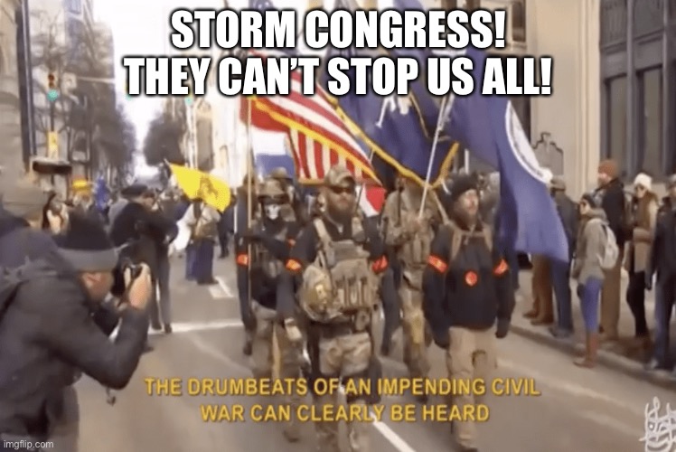 EVERYONE RISE UP!!! | STORM CONGRESS!
THEY CAN’T STOP US ALL! | made w/ Imgflip meme maker