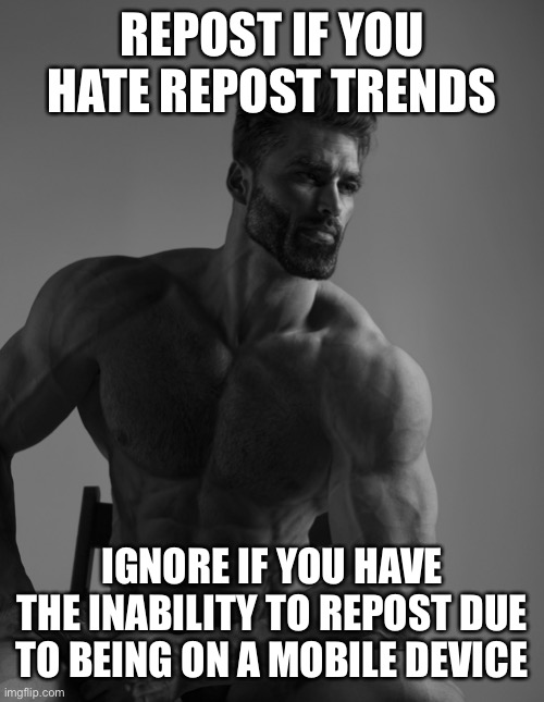 Palpotime: Ironic | REPOST IF YOU HATE REPOST TRENDS; IGNORE IF YOU HAVE THE INABILITY TO REPOST DUE TO BEING ON A MOBILE DEVICE | image tagged in giga chad | made w/ Imgflip meme maker