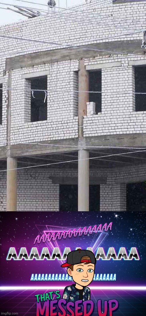 Construction fail | image tagged in thats messed up bitmoji aaaaaaaa,you had one job,construction,fail,building,memes | made w/ Imgflip meme maker