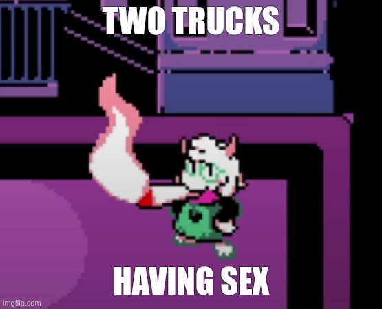 TWO TRUCKS; HAVING SEX | image tagged in weed | made w/ Imgflip meme maker