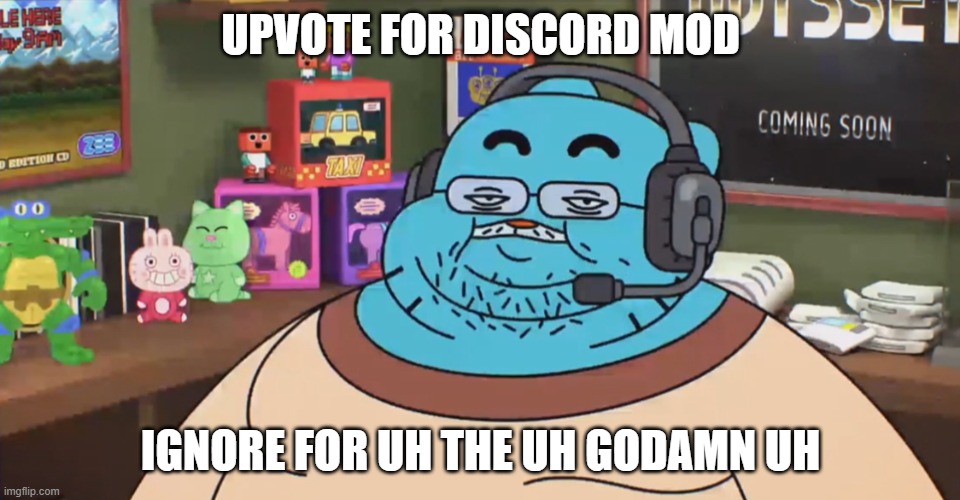 discord moderator | UPVOTE FOR DISCORD MOD; IGNORE FOR UH THE UH GODAMN UH | image tagged in discord moderator | made w/ Imgflip meme maker
