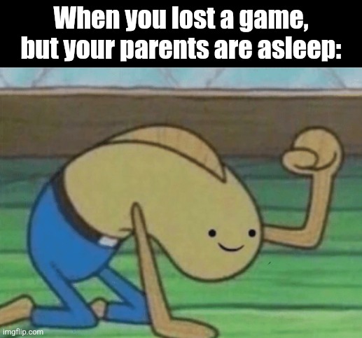 Fred the Fish hitting the floor and smiling | When you lost a game, but your parents are asleep: | image tagged in fred the fish hitting the floor and smiling,video games,fred | made w/ Imgflip meme maker