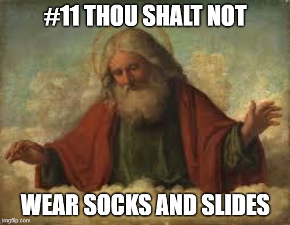 Socks and Crocs, too | #11 THOU SHALT NOT; WEAR SOCKS AND SLIDES | image tagged in god | made w/ Imgflip meme maker