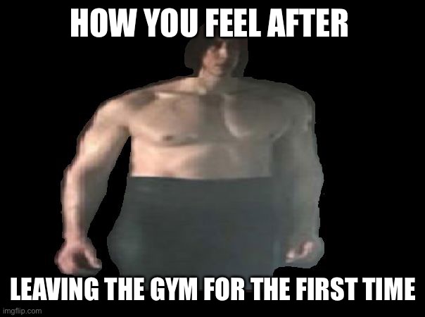 Ben Swolo | HOW YOU FEEL AFTER; LEAVING THE GYM FOR THE FIRST TIME | image tagged in ben swolo | made w/ Imgflip meme maker