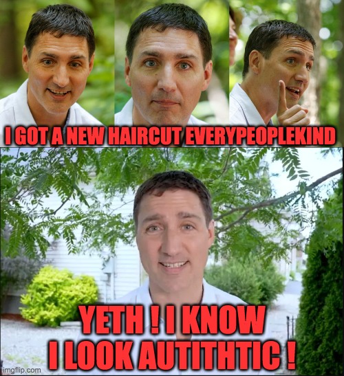 It's about time he reflected reality. | I GOT A NEW HAIRCUT EVERYPEOPLEKIND; YETH ! I KNOW I LOOK AUTITHTIC ! | image tagged in autistic justin,fetal alcohol syndrome justin | made w/ Imgflip meme maker