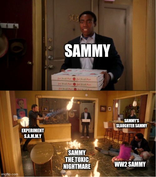theres a lot of sammys | SAMMY; SAMMY'S SLAUGHTER SAMMY; EXPERIMENT S.A.M.M.Y; SAMMY THE TOXIC NIGHTMARE; WW2 SAMMY | image tagged in community fire pizza meme,sammy,memes,funny,epic,lol | made w/ Imgflip meme maker